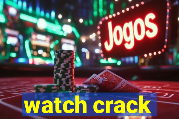 watch crack